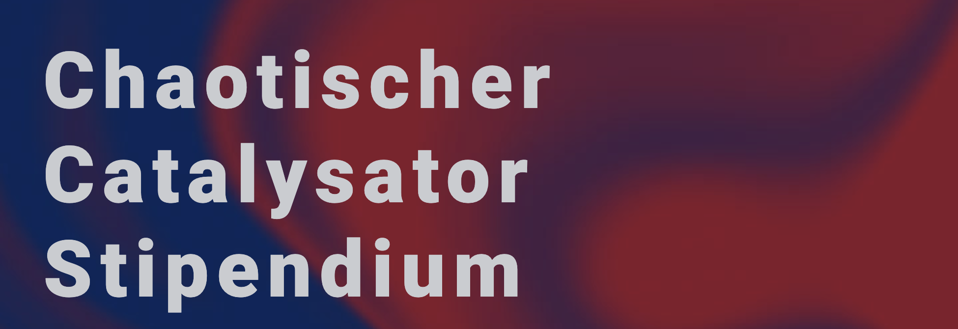 Chaotische Catalysatoren Stipendium